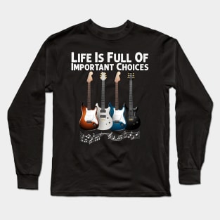 Life Is Full Of Important Choices Guitar Player Funny Gift Long Sleeve T-Shirt